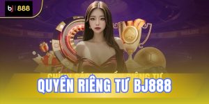 Quyền riêng tư BJ88